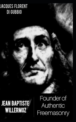 Jean Baptiste Willermoz: Founder of Authentic Freemasonry