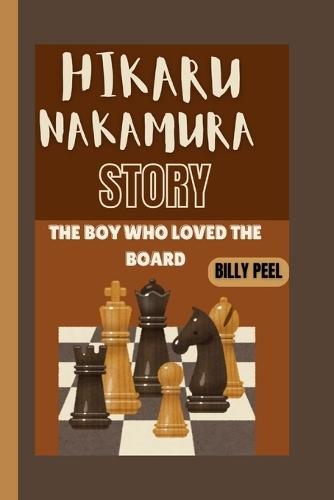 Hikaru Nakamura Story: The Boy Who Loved The Board