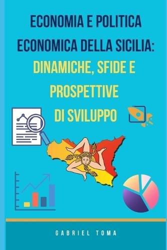 Economia e Politica Economica della Sicilia: Dinamiche, Sfide e Prospettive di Sviluppo (Approfondimento)