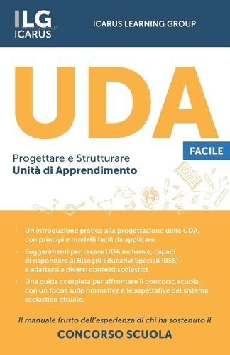 UDA Facile (Progettare e Strutturare Unità di Apprendimento): Il Manuale Frutto dell'Esperienza di Chi ha Sostenuto il Concorso Scuola
