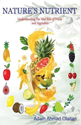 Nature's Nutrients: Understanding The Vital Role of Fruits and Vegetables