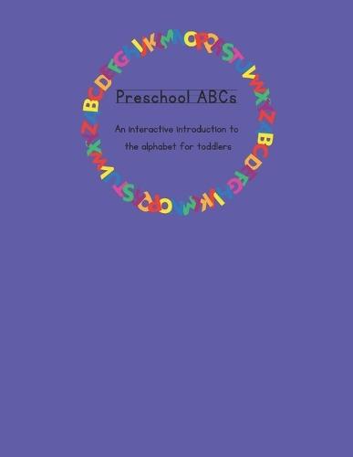 Preschool ABCs: An interactive introduction to the alphabet for toddlers