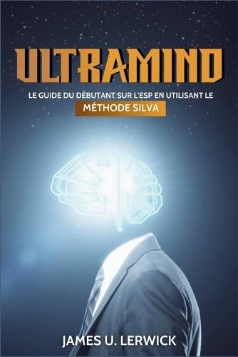 Ultramind: Le guide du débutant sur l'ESP en utilisant la méthode Silva