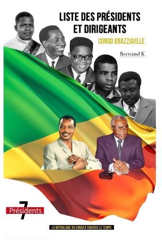 Liste des présidents et dirigeants Congo Brazzaville: Chronologie des Chefs d'État, Évolution du Pouvoir et des Dirigeants Militaires