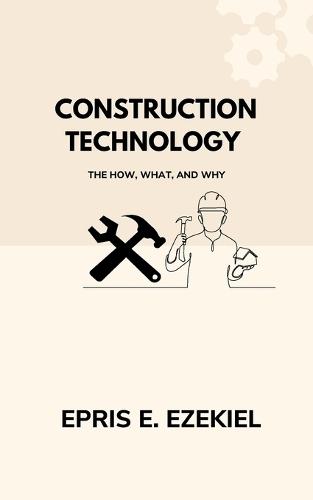 Construction Technology: The How, What, and Why