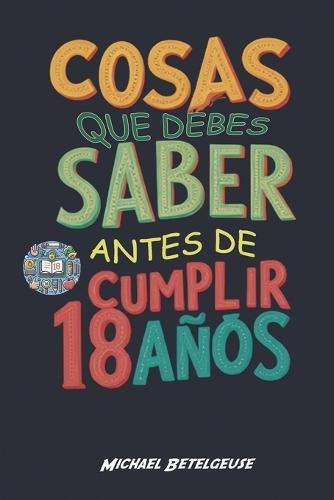 Cosas que debes saber antes de cumplir 18 años
