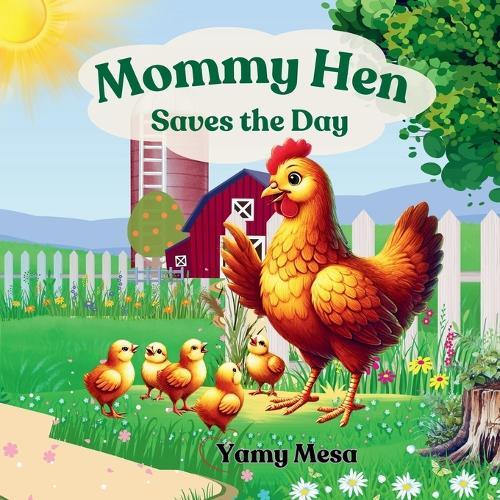 Mommy Hen Saves the Day: A cute story about a Mother Hen's Adventures. An Inspiring Picture Book About Love, Care, and Problem-Solving. Inspired by the sweet Cuban lullaby ""Los Pollitos Dicen Pio-Pio-Pio""