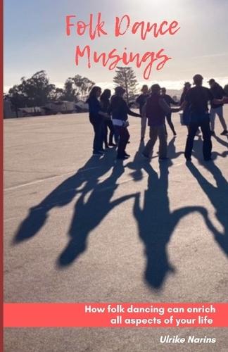 Folk Dance Musings: How folk dancing can enrich all aspects of your life