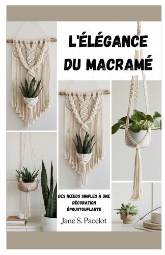 L'élégance du macramé: Des noeuds simples à une décoration époustouflante