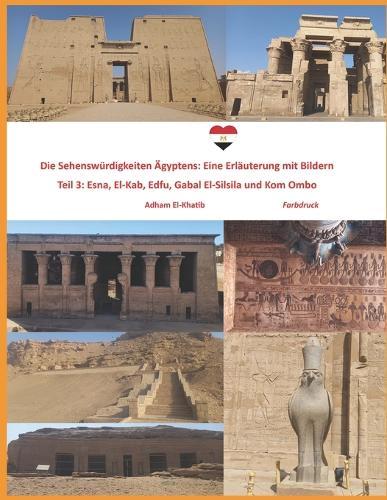 Die Sehenswürdigkeiten Ägyptens: Eine Erläuterung mit Bildern: Teil 3: Esna, El-Kab, Edfu, Gabal El-Silsila und Kom Ombo