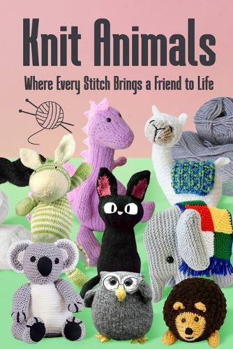 Knit Animals: Where Every Stitch Brings a Friend to Life