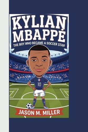 Kylian Mbappé: The Boy Who Became a Soccer Star