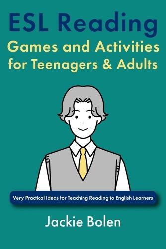 ESL Reading Games and Activities for Teenagers & Adults: Very Practical Ideas for Teaching Reading to English Learners
