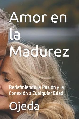 Amor en la Madurez: Redefiniendo la Pasión y la Conexión a Cualquier Edad