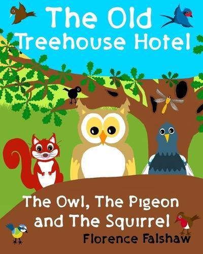The Old Treehouse Hotel and The Owl, The Pigeon and The Squirrel: Join the action and adventures in nature with woodland animals. Children's chapter book series.