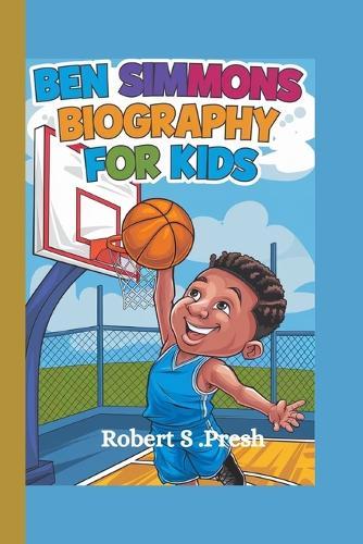 Ben Simmons Biography for Kids: The Story of a Kid Who Loved Basketball