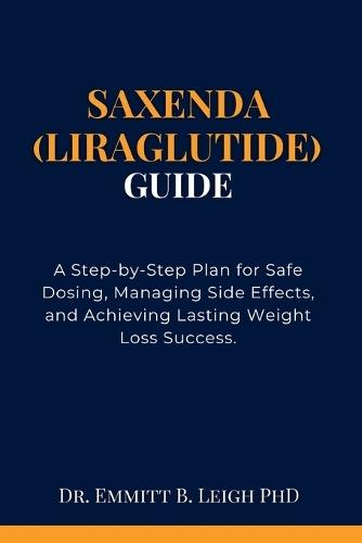 Saxenda (Liraglutide) Guide: A Step-by-Step Plan for Safe Dosing, Managing Side Effects, and Achieving Lasting Weight Loss Success.