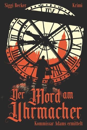 Der Mord am Uhrmacher - Kommissar Adams ermittelt: Krimi