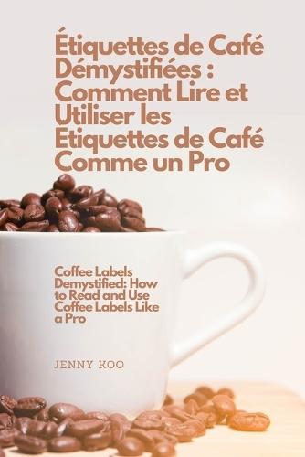Étiquettes de Café Démystifiées: Comment Lire et Utiliser les Étiquettes de Café Comme un Pro