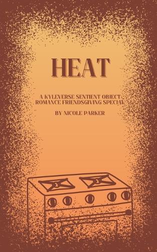 Heat: A Kyleverse Sentient Object Romance Friendsgiving Special