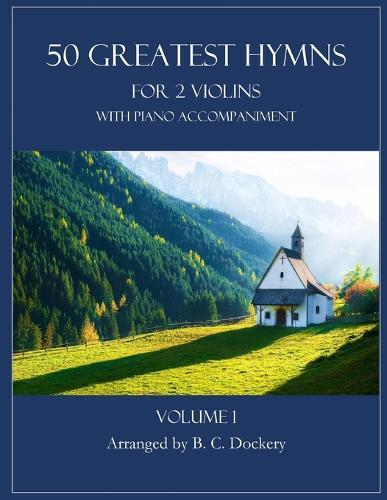 50 Greatest Hymns for 2 Violins with Piano Accompaniment: Volume 1