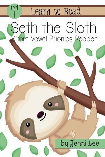 Seth the Sloth: A Learn to Read Short Vowel Phonics Book for Beginning Readers: Level 1 Easy Phonics for Ages 3-6