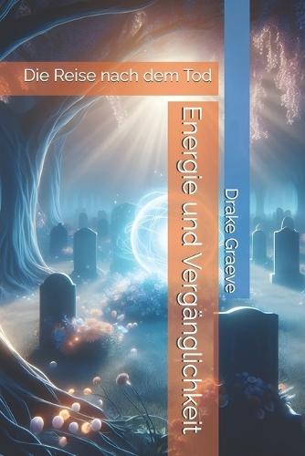 Energie und Vergänglichkeit: Die Reise nach dem Tod