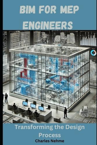 BIM for MEP Engineers: Transforming the Design Process