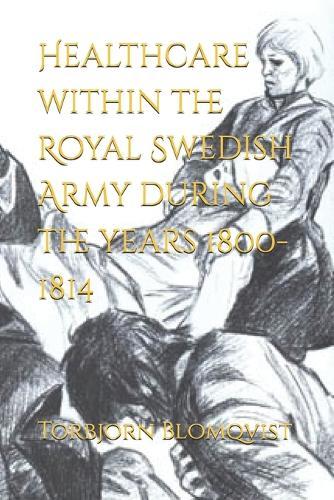 Healthcare within the Royal Swedish Army during the years 1800-1814