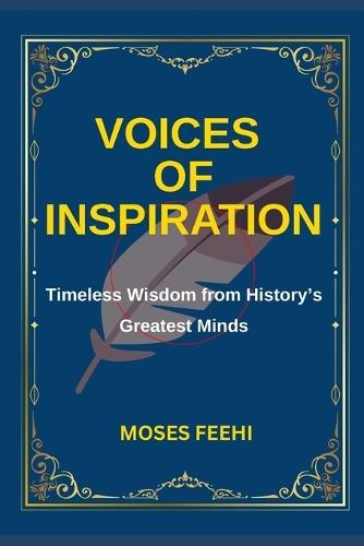 Voices of Inspiration: Timeless Wisdom from History's Greatest Minds