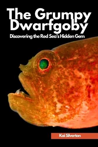 The Grumpy Dwarfgoby: Discovering the Red Sea's Hidden Gem: Could This Tiny Fish Change How We See the Ocean's Future?