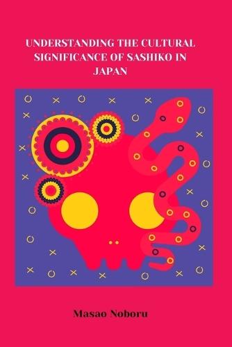 Understanding the Cultural Significance of Sashiko in Japan