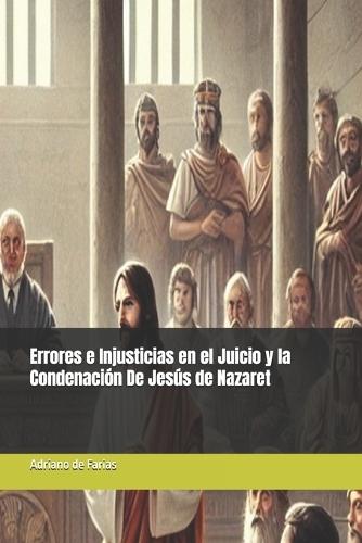 Errores e Injusticias en el Juicio y la Condenación De Jesús de Nazaret