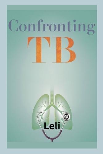 Confronting TB: From Infection to Recovery, Navigating the Challenges of Tuberculosis with Insight and Hope.