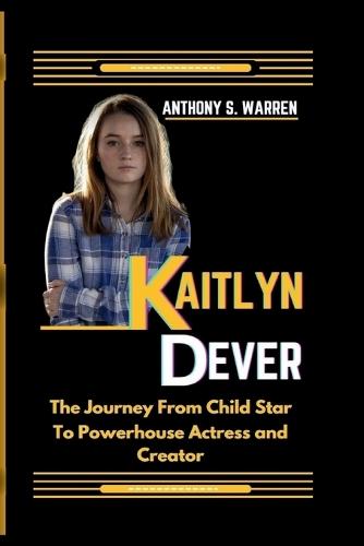 Kaitlyn Dever: The Journey From Child Star To Powerhouse Actress and Creator