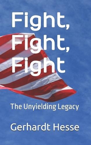 Fight, Fight, Fight: The Unyielding Legacy
