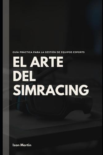 El Arte del Simracing: Guía Práctica para la Gestión de Equipos eSports