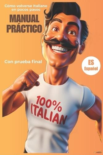 MANUAL PRÁCTICO Cómo volverse italiano en unos pocos pasos: Consejos, trucos divertidos y cuestionario de aprendizaje