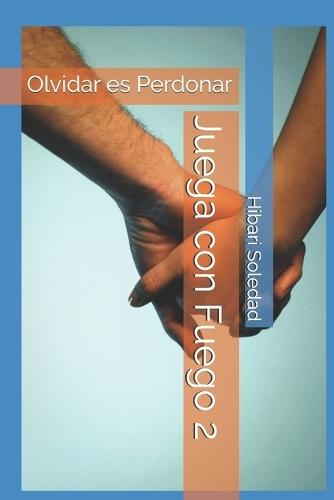 Juega con Fuego 2: Olvidar es Perdonar