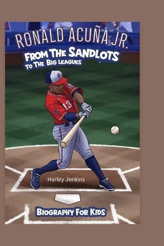 Ronald Acuña Jr.: From the Sandlots to the Big Leagues - Biography for kids