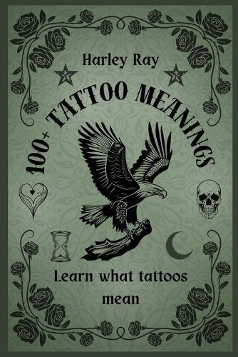 100+ Tattoo Meanings: Learn What Tattoos Mean