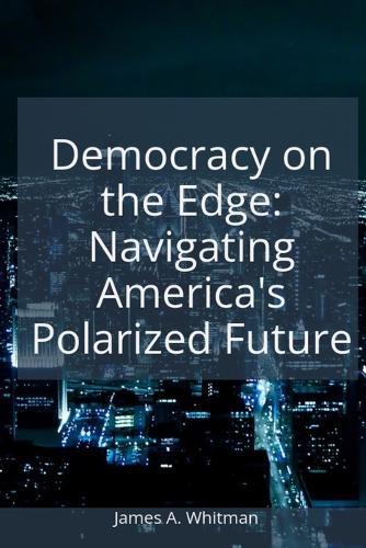 Democracy on the Edge: Navigating America's Polarized Future