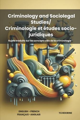 Criminology and Sociolegal Studies/ Criminologie et études socio- juridiques: Sujets traduits sur les concepts clés de la criminologie