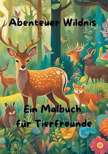 Abenteuer Wildnis: Ein Malbuch für Tierfreunde