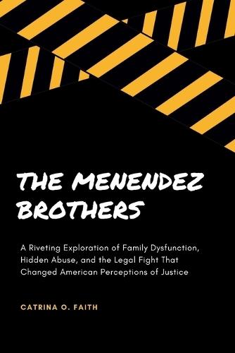 The Menendez Brothers: A Riveting Exploration of Family Dysfunction, Hidden Abuse, and the Legal Fight That Changed American Perceptions of Justice