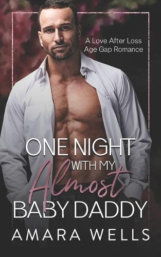 One Night With My Almost Baby Daddy: A Love After Loss Age Gap Romance