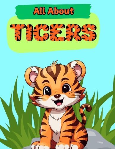 All About Tigers: A Picture Book For Kids With Facts About Tigers
