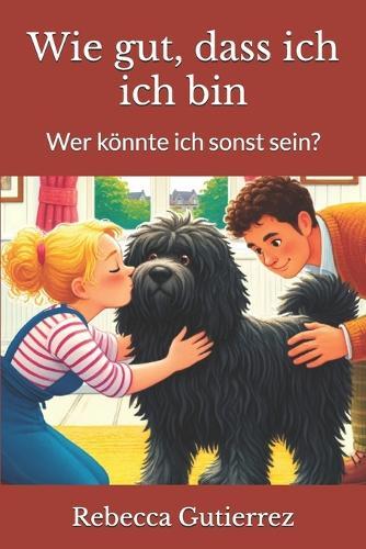 Wie gut, dass ich, ich bin: Wer könnte ich sonst sein?