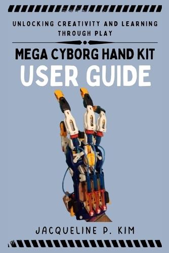 Mega Cyborg Hand Kit User Guide: Unlocking Creativity and Learning Through Play