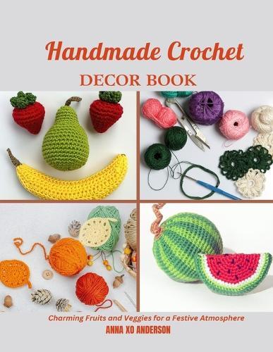 Handmade Crochet Decor Book: Charming Fruits and Veggies for a Festive Atmosphere